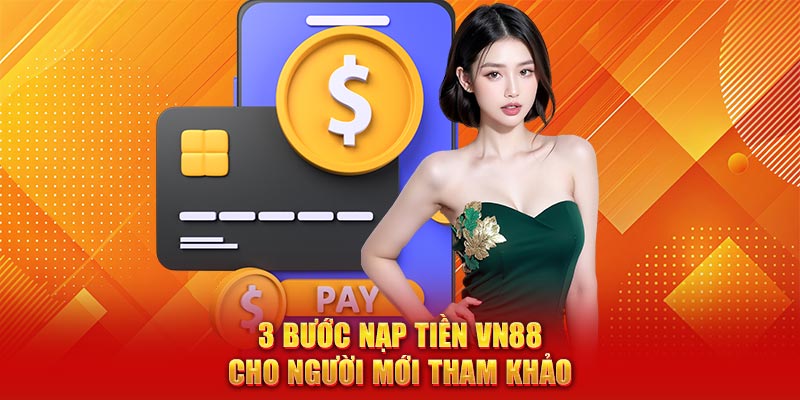 3 bước nạp tiền VN88 cho người mới tham khảo