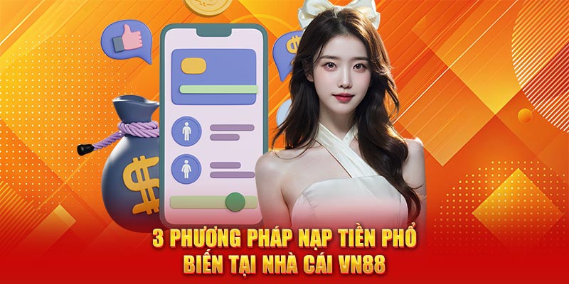 3 phương pháp nạp tiền phổ biến tại nhà cái VN88