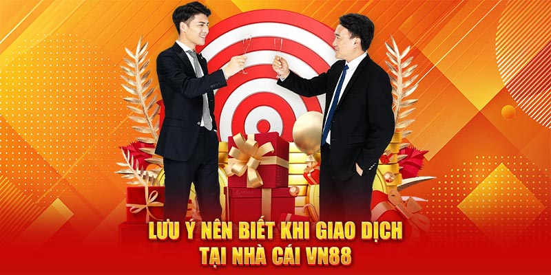 Lưu ý nên biết khi giao dịch tại nhà cái VN88